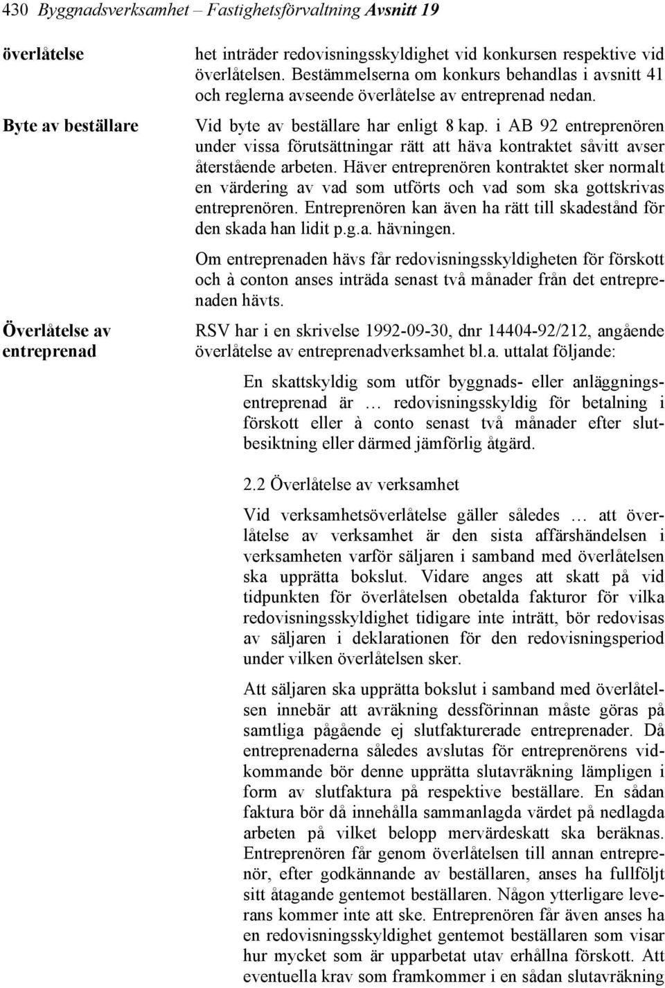 i AB 92 entreprenören under vissa förutsättningar rätt att häva kontraktet såvitt avser återstående arbeten.