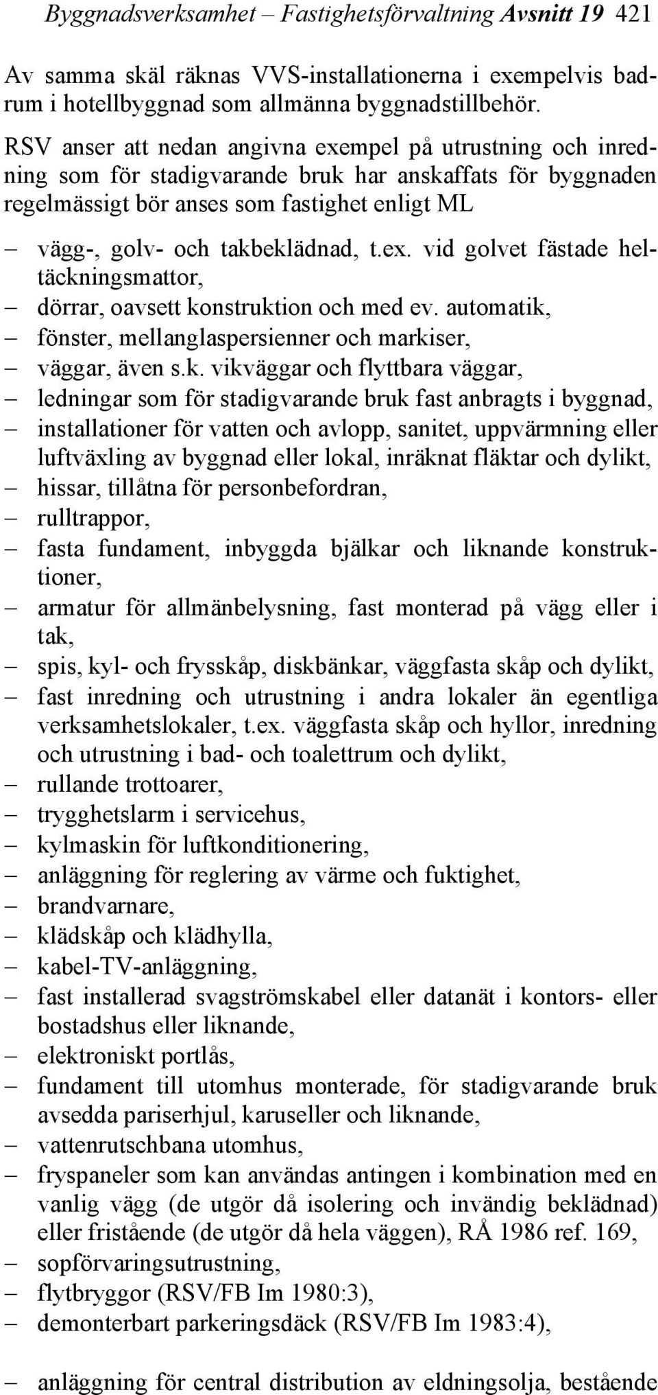 ex. vid golvet fästade heltäckn
