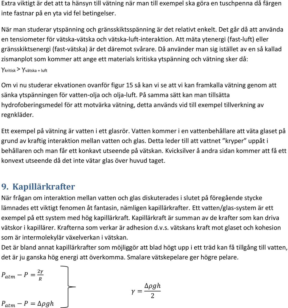 Att mäta ytenergi (fast-luft) eller gränsskiktsenergi (fast-vätska) är det däremot svårare.