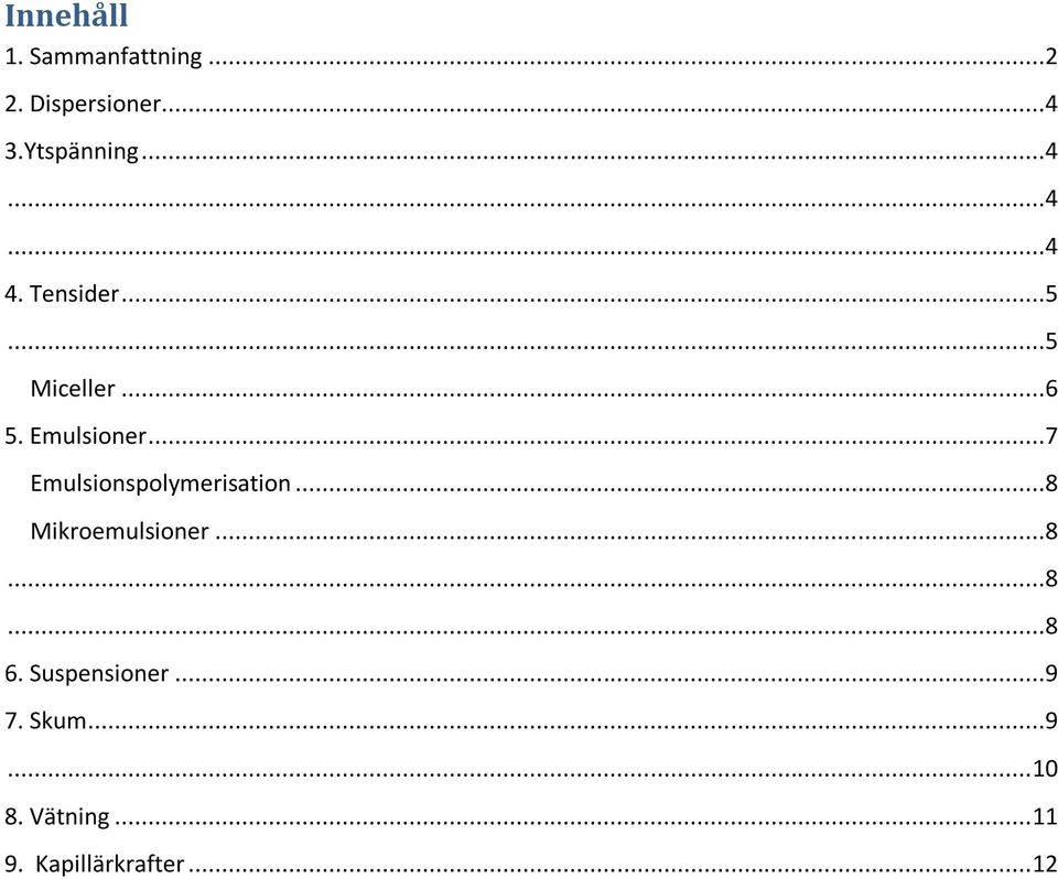 ..7 Emulsionspolymerisation...8 Mikroemulsioner...8...8...8 6.