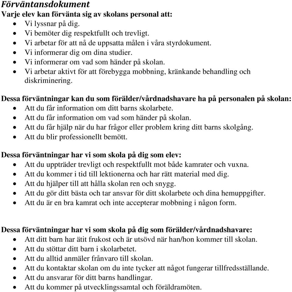 Dessa förväntningar kan du som förälder/vårdnadshavare ha på personalen på skolan: Att du får information om ditt barns skolarbete. Att du får information om vad som händer på skolan.