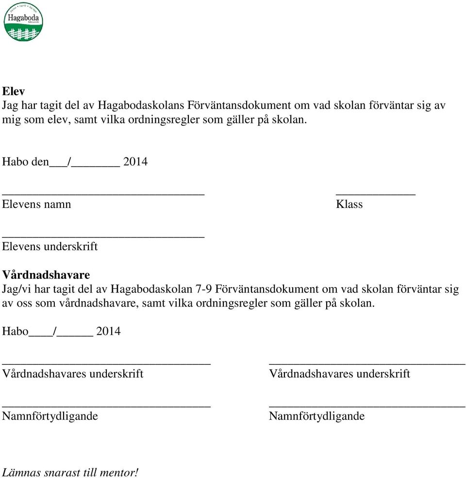 Habo den / 2014 Elevens namn Klass Elevens underskrift Vårdnadshavare Jag/vi har tagit del av Hagabodaskolan 7-9