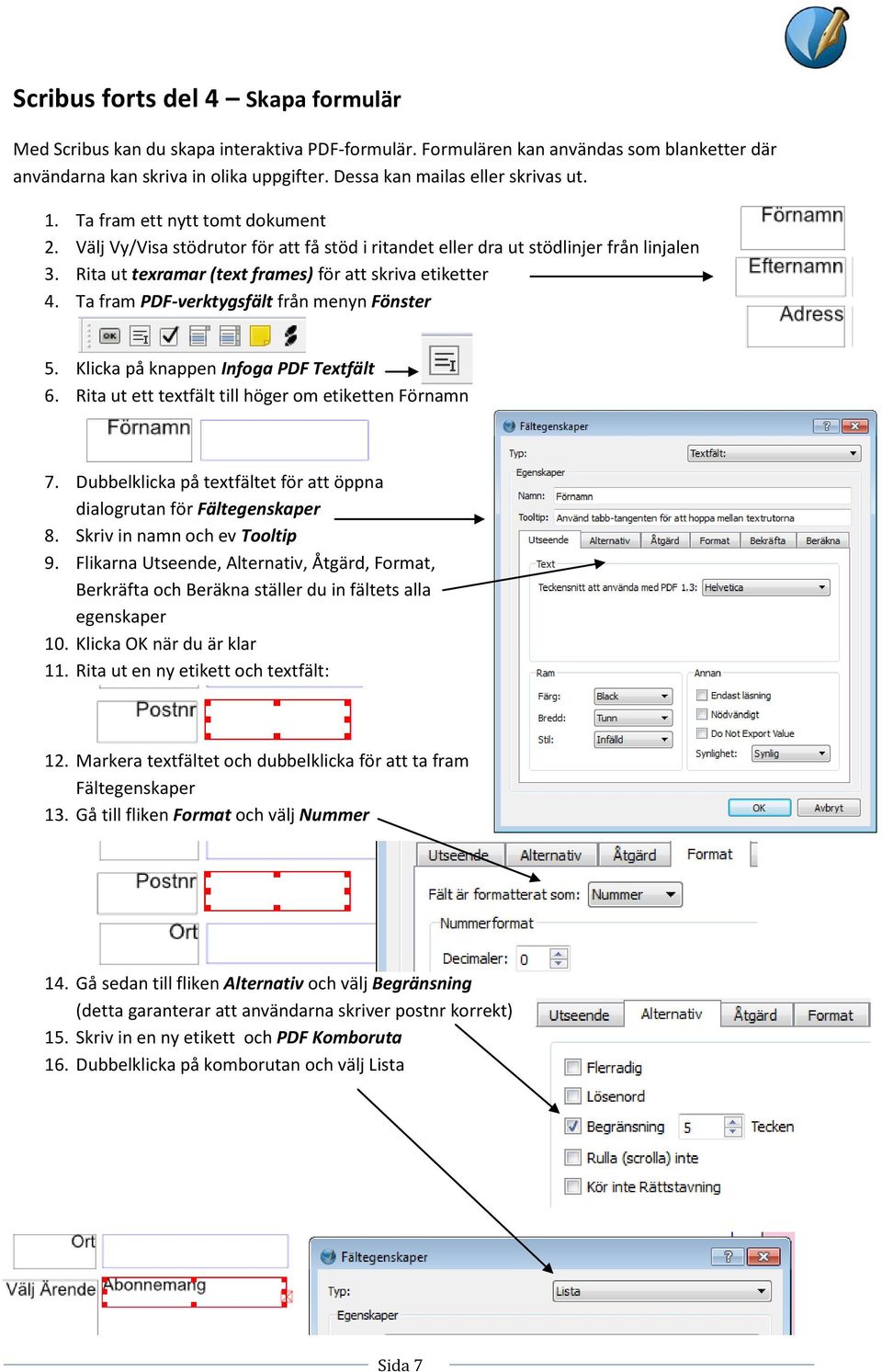 Rita ut texramar (text frames) för att skriva etiketter 4. Ta fram PDF-verktygsfält från menyn Fönster 5. Klicka på knappen Infoga PDF Textfält 6.