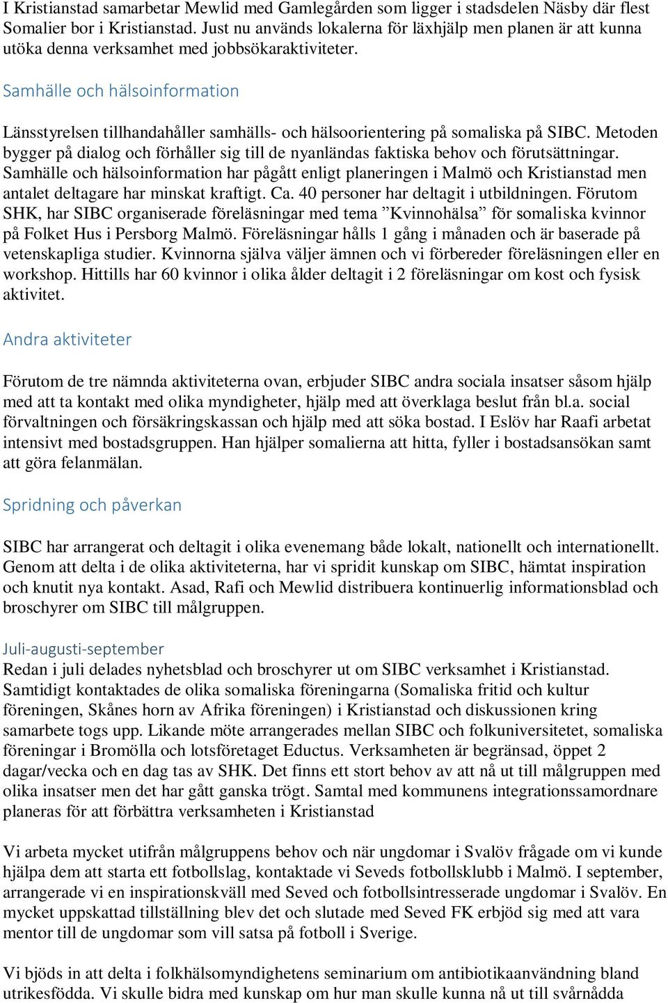 Samhälle och hälsoinformation Länsstyrelsen tillhandahåller samhälls- och hälsoorientering på somaliska på SIBC.