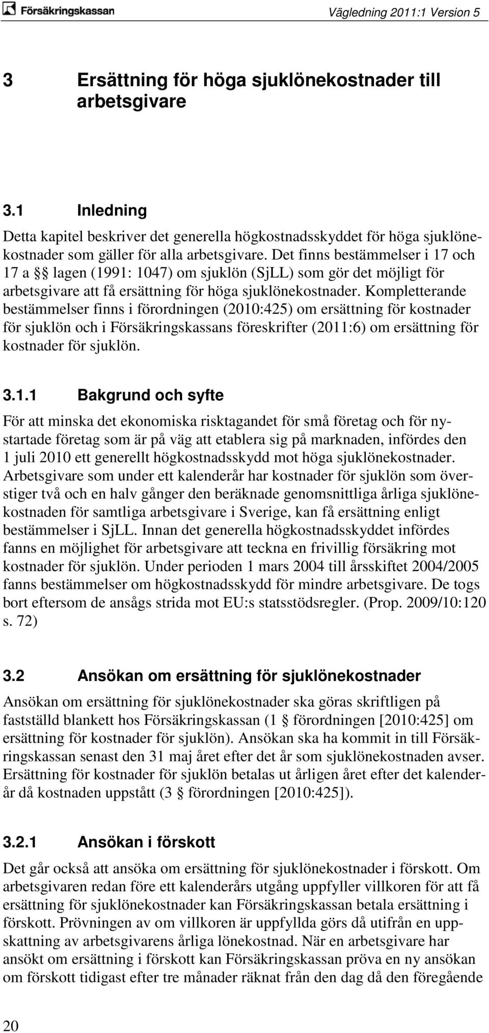 Kompletterande bestämmelser finns i förordningen (2010