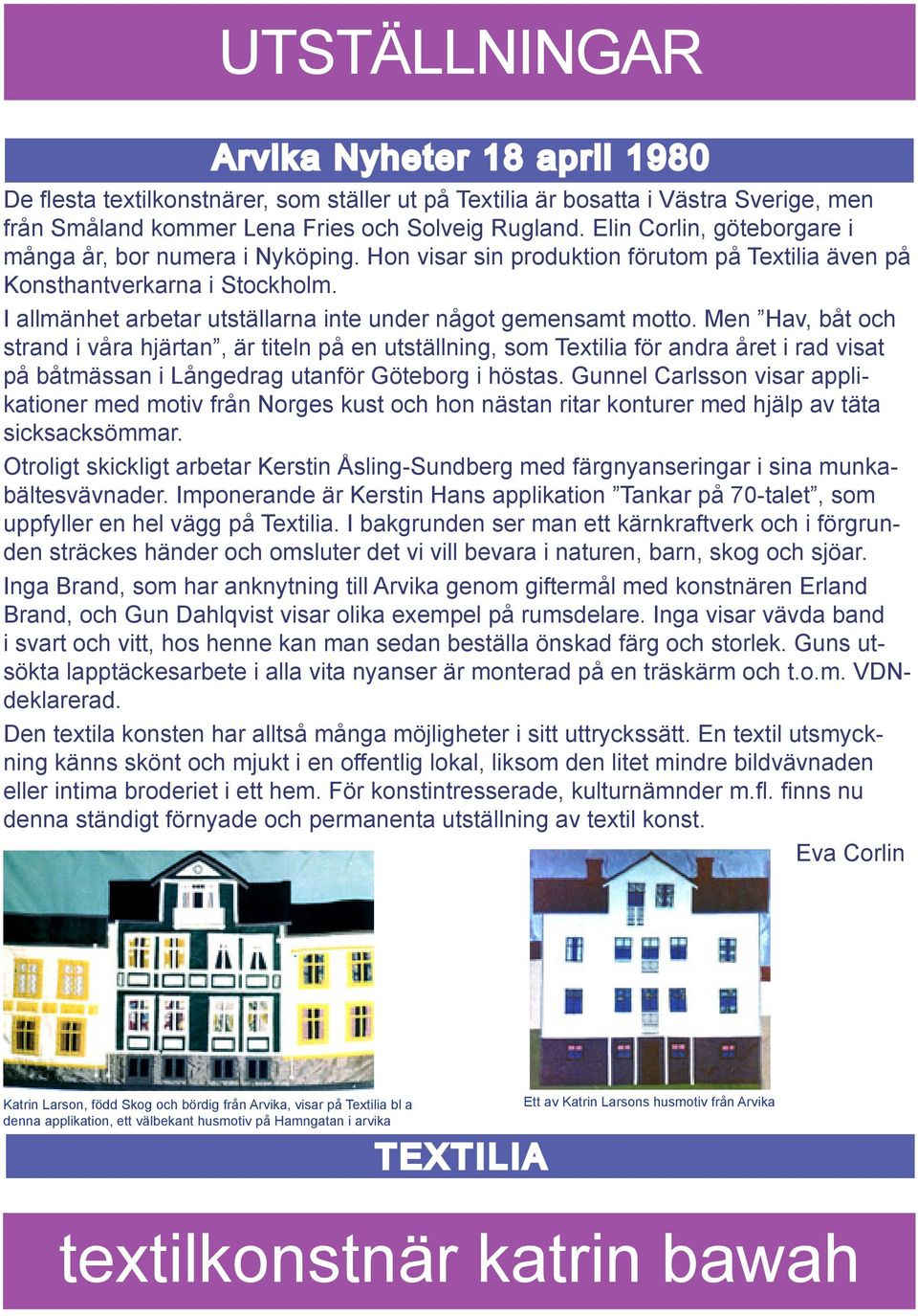 I allmänhet arbetar utställarna inte under något gemensamt motto.
