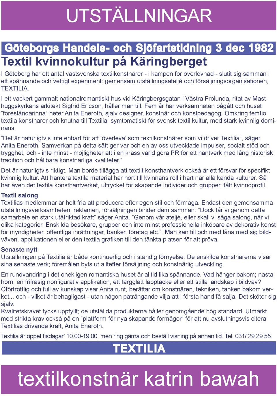 I ett vackert gammalt nationalromantiskt hus vid Käringbergsgatan i Västra Frölunda, ritat av Masthuggskyrkans arkitekt Sigfrid Ericson, håller man till.