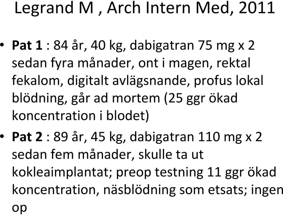 ökad koncentration i blodet) Pat 2: 89 år, 45 kg, dabigatran 110 mg x 2 sedan fem månader,