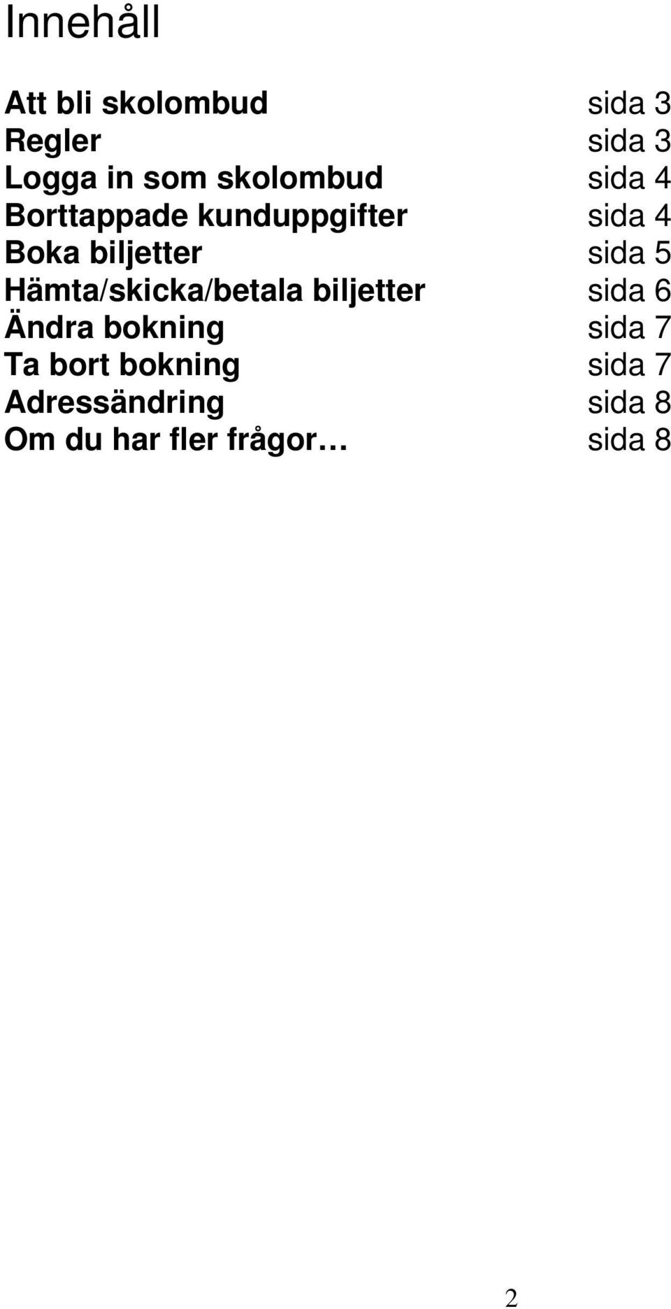 sida 5 Hämta/skicka/betala biljetter sida 6 Ändra bokning sida 7