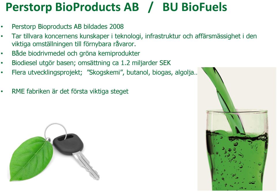 råvaror. Både biodrivmedel och gröna kemiprodukter Biodiesel utgör basen; omsättning ca 1.
