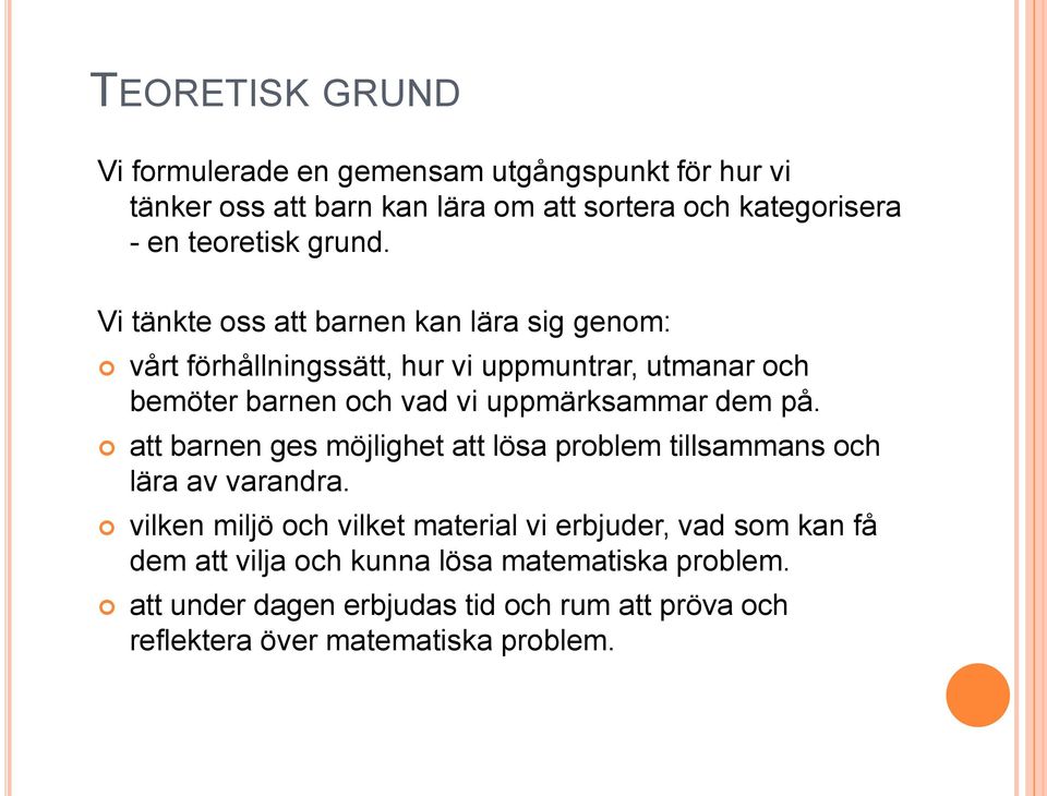 Vi tänkte oss att barnen kan lära sig genom: vårt förhållningssätt, hur vi uppmuntrar, utmanar och bemöter barnen och vad vi uppmärksammar dem