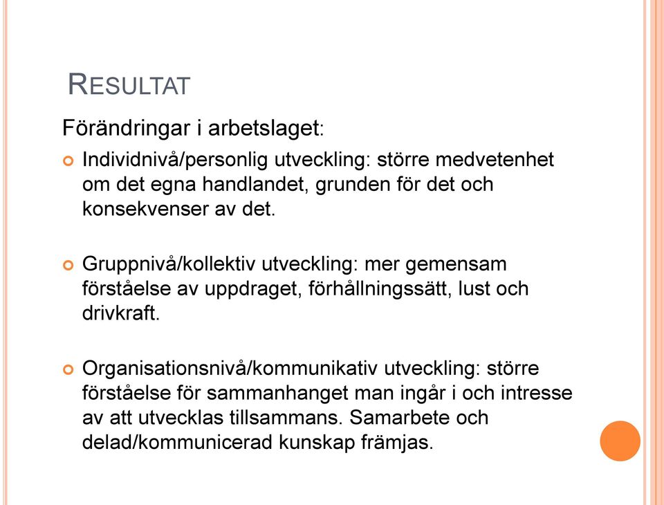 Gruppnivå/kollektiv utveckling: mer gemensam förståelse av uppdraget, förhållningssätt, lust och drivkraft.