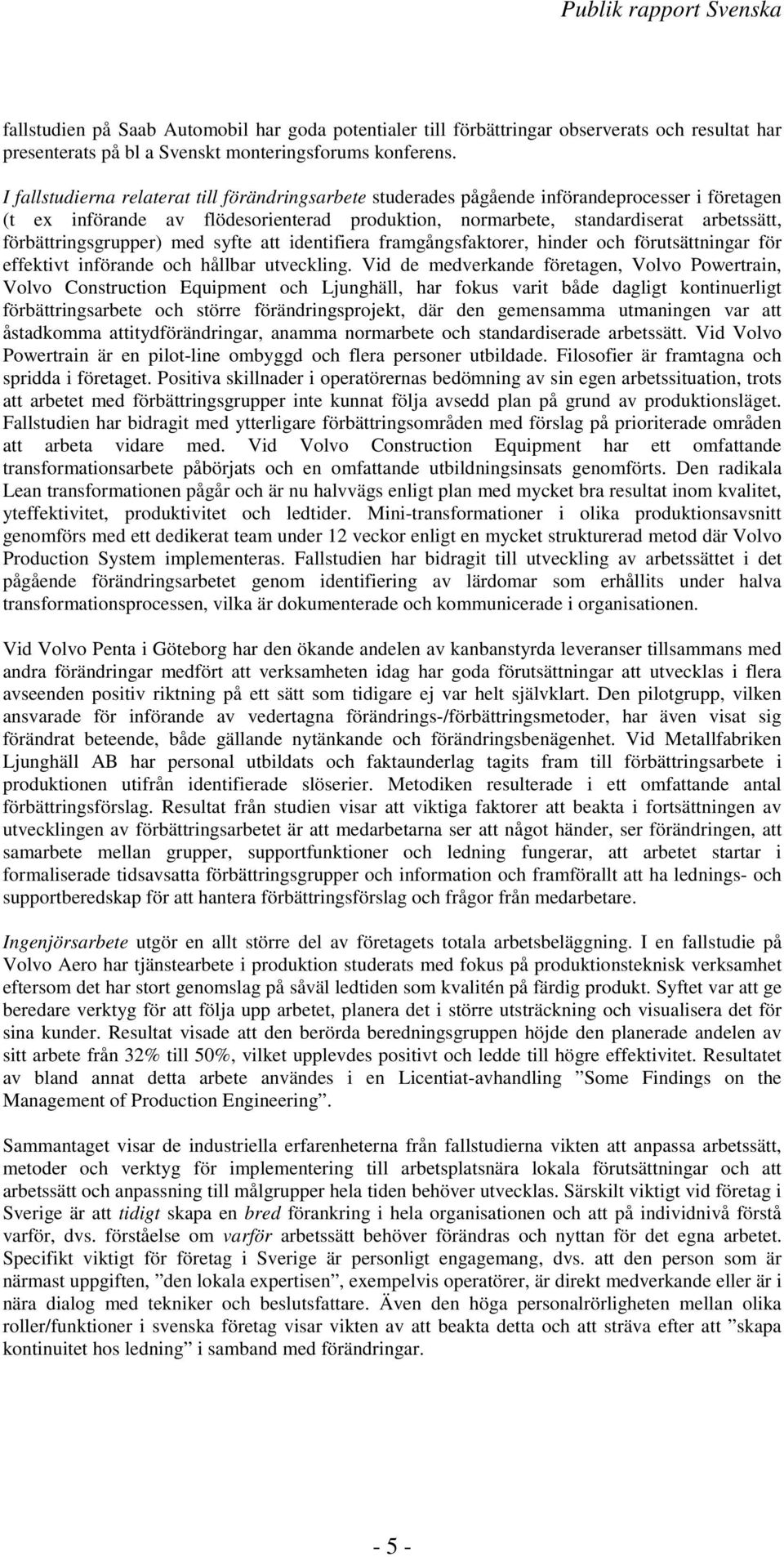 förbättringsgrupper) med syfte att identifiera framgångsfaktrer, hinder ch förutsättningar för effektivt införande ch hållbar utveckling.