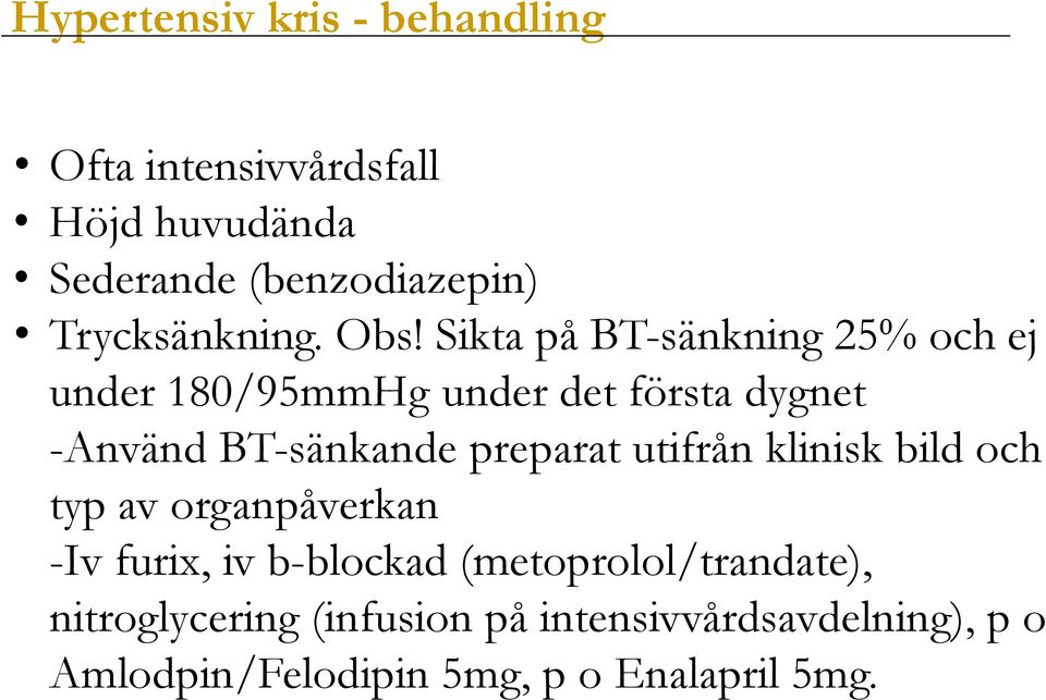 Sikta på BT-sänkning 25% och ej under 180/95mmHg under det första dygnet -Använd BT-sänkande preparat