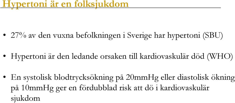 kardiovaskulär död (WHO) En systolisk blodtrycksökning på 20mmHg