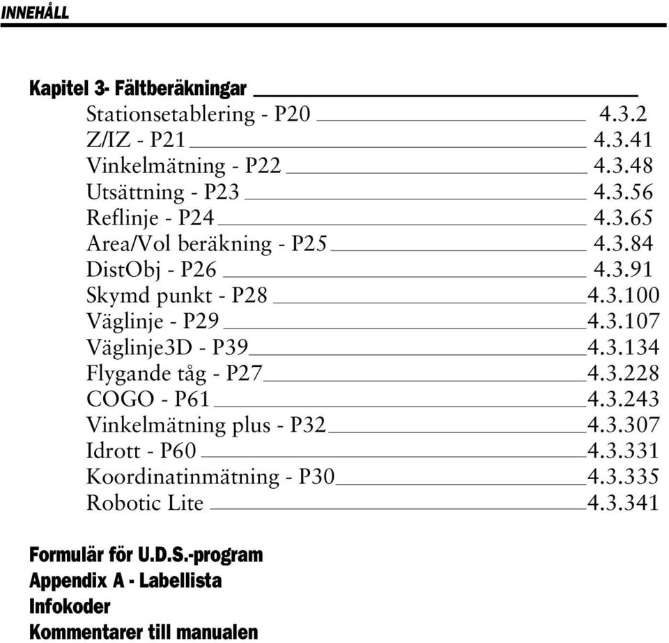 Vinkelmätning plus - P32 Idrott - P60 Koordinatinmätning - P30 Robotic Lite 4.3.2 4.3.41 4.3.48 4.3.56 4.3.65 4.3.84 4.3.91 4.3.100 4.