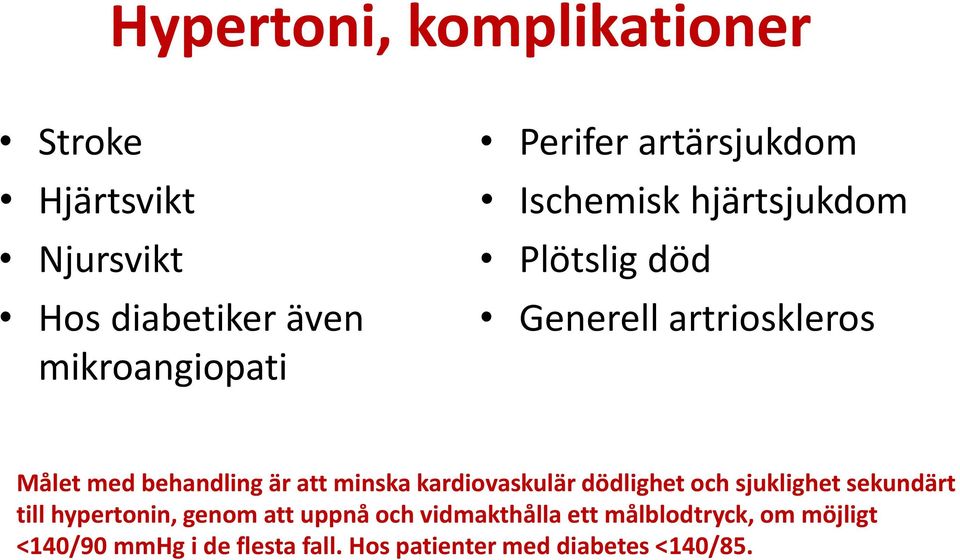 minska kardiovaskulär dödlighet och sjuklighet sekundärt till hypertonin, genom att uppnå och