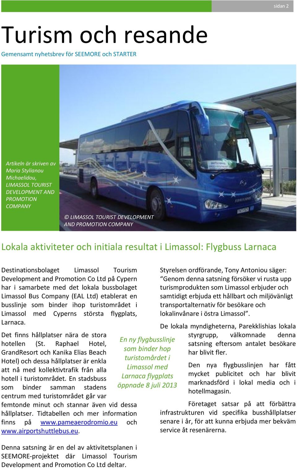 etablerat en busslinje som binder ihop turistområdet i Limassol med Cyperns största flygplats, Larnaca. Det finns hållplatser nära de stora hotellen (St.