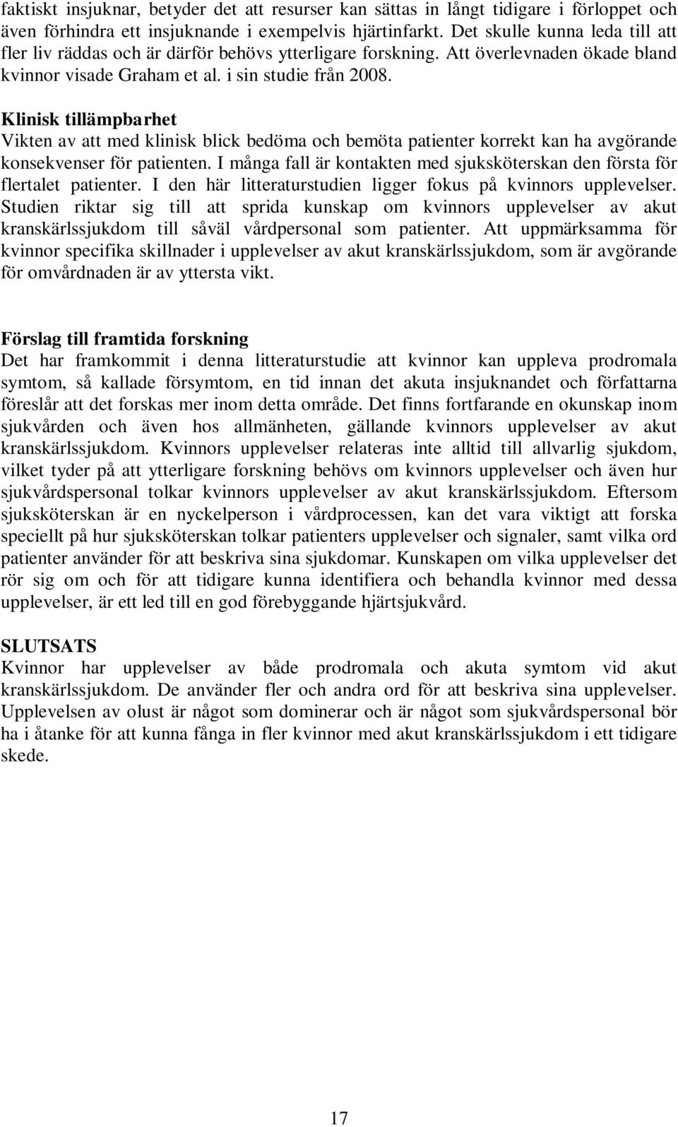 Klinisk tillämpbarhet Vikten av att med klinisk blick bedöma och bemöta patienter korrekt kan ha avgörande konsekvenser för patienten.