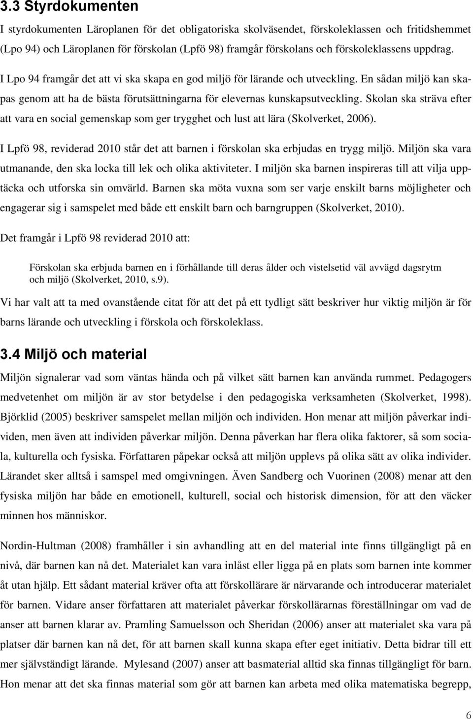 En sådan miljö kan skapas genom att ha de bästa förutsättningarna för elevernas kunskapsutveckling.