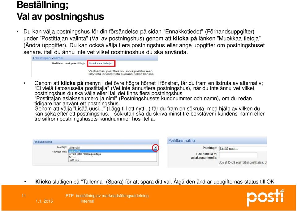 Genom att klicka på menyn i det övre högra hörnet i fönstret, får du fram en listruta av alternativ; Ei vielä tietoa/useita postittajia (Vet inte ännu/flera postningshus), när du inte ännu vet vilket