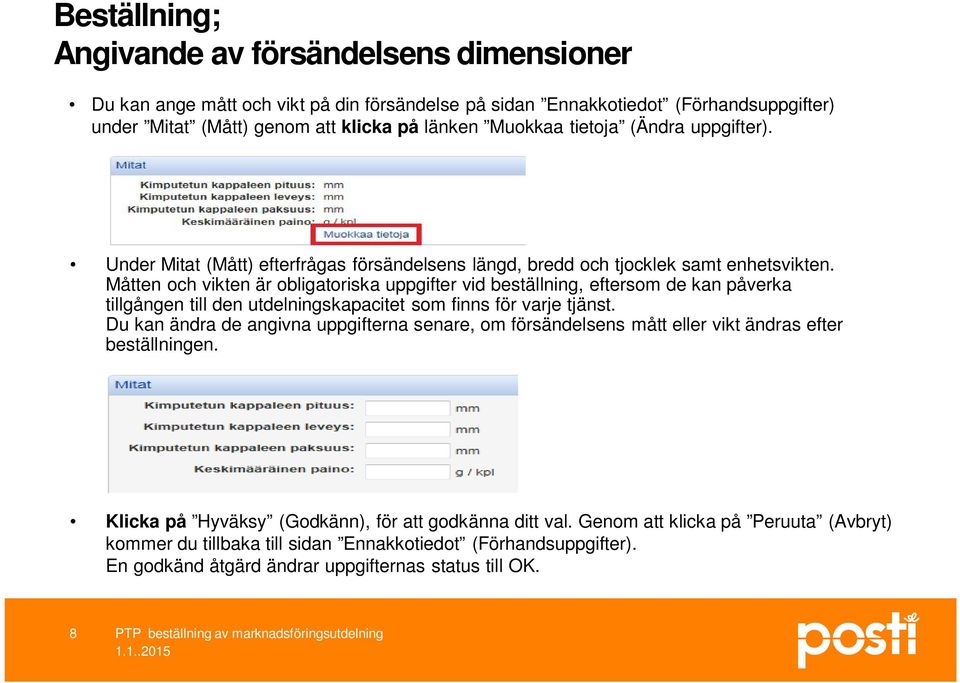 Måtten och vikten är obligatoriska uppgifter vid beställning, eftersom de kan påverka tillgången till den utdelningskapacitet som finns för varje tjänst.