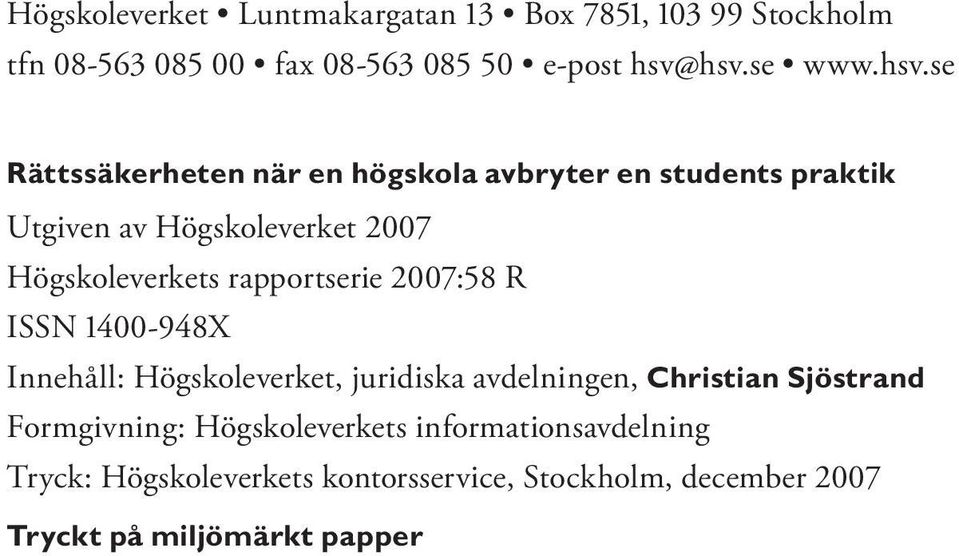 rapportserie 2007:58 R ISSN 1400-948X Innehåll: Högskoleverket, juridiska avdelningen, Christian Sjöstrand Formgivning: