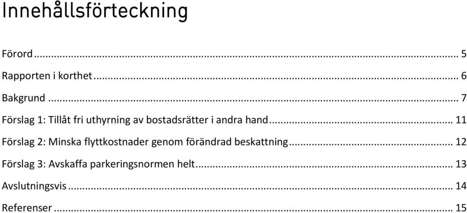 .. 11 Förslag 2: Minska flyttkostnader genom förändrad beskattning.
