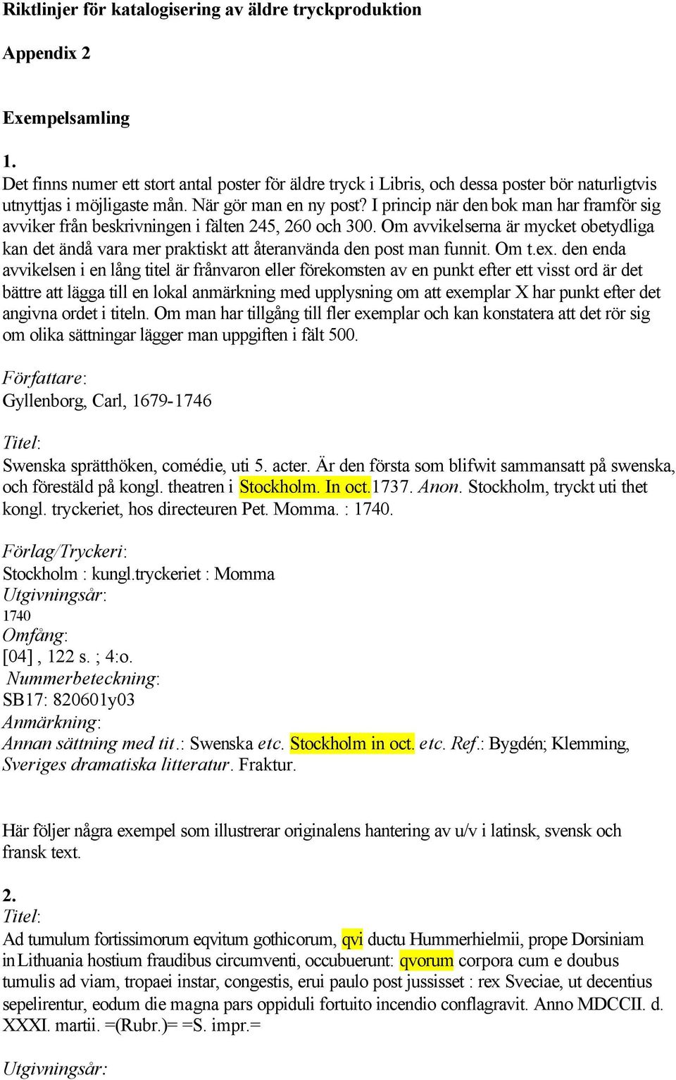 I princip när den bok man har framför sig avviker från beskrivningen i fälten 245, 260 och 300.