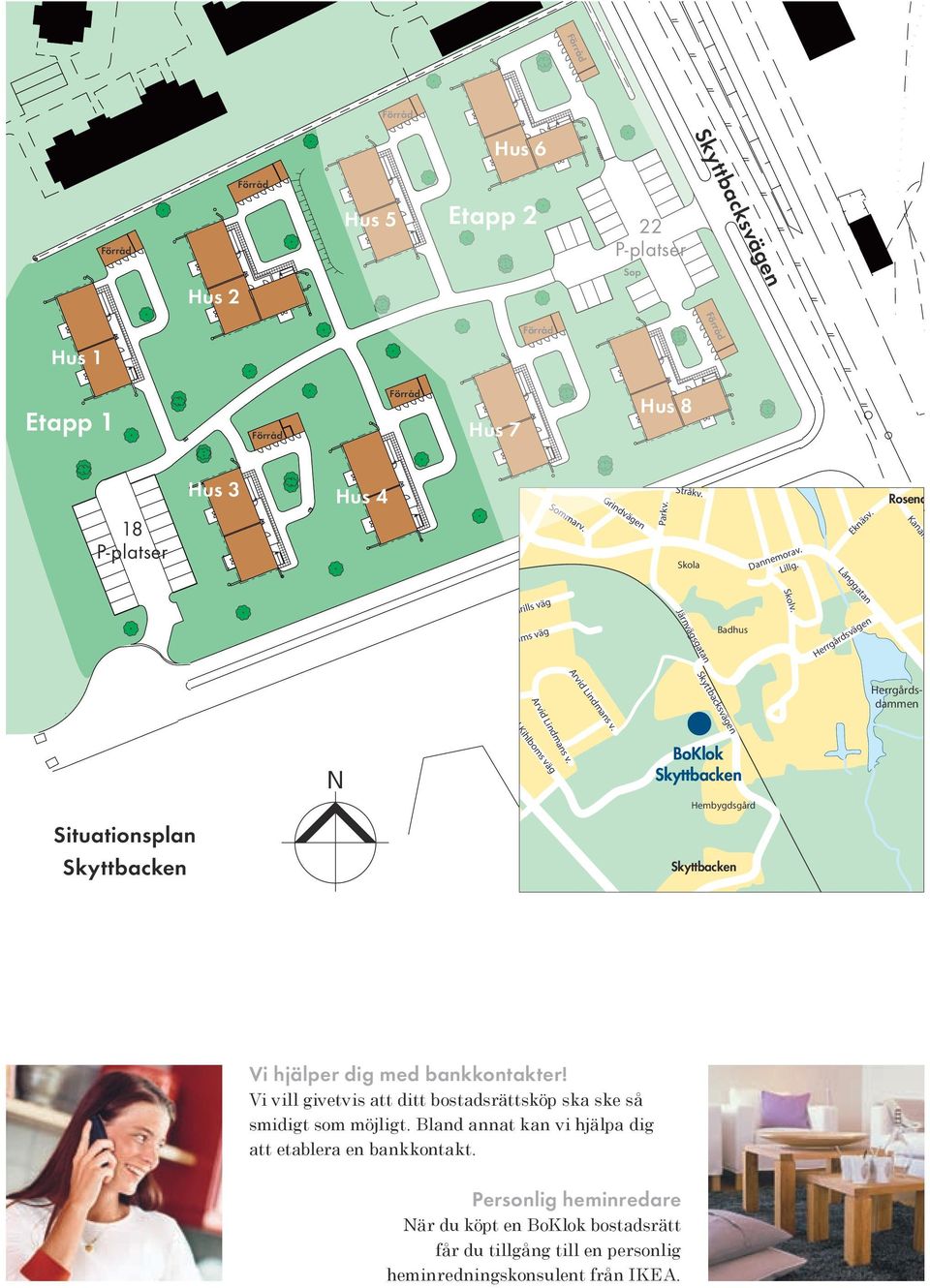 Karl Kihlboms väg BoKlok Skyttbacken Hembygdsgård Situationsplan Skyttbacken Skyttbacken Vi hjälper dig med bankkontakter!