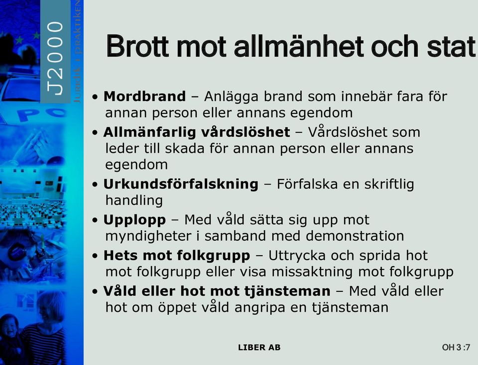 handling Upplopp Med våld sätta sig upp mot myndigheter i samband med demonstration Hets mot folkgrupp Uttrycka och sprida hot mot