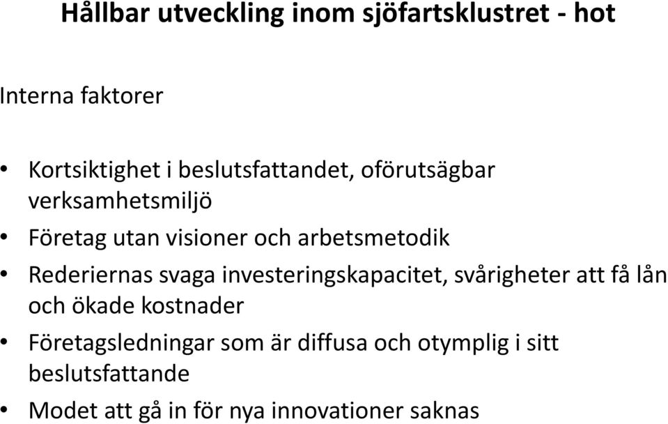 Rederiernas svaga investeringskapacitet, svårigheter att få lån och ökade kostnader