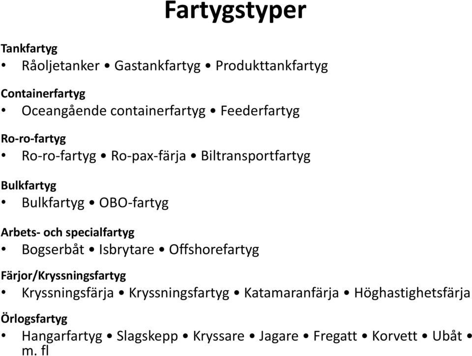 OBO-fartyg Arbets- och specialfartyg Bogserbåt Isbrytare Offshorefartyg Färjor/Kryssningsfartyg Kryssningsfärja