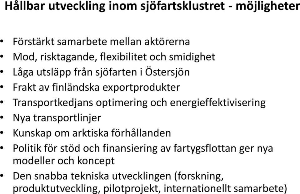 energieffektivisering Nya transportlinjer Kunskap om arktiska förhållanden Politik för stöd och finansiering av fartygsflottan