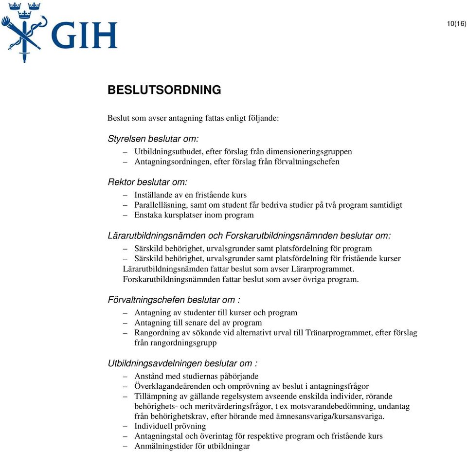 Lärarutbildningsnämden och Forskarutbildningsnämnden beslutar om: Särskild behörighet, urvalsgrunder samt platsfördelning för program Särskild behörighet, urvalsgrunder samt platsfördelning för