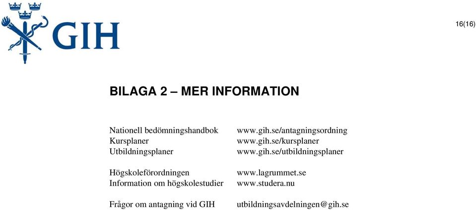 om antagning vid GIH www.gih.se/antagningsordning www.gih.se/kursplaner www.