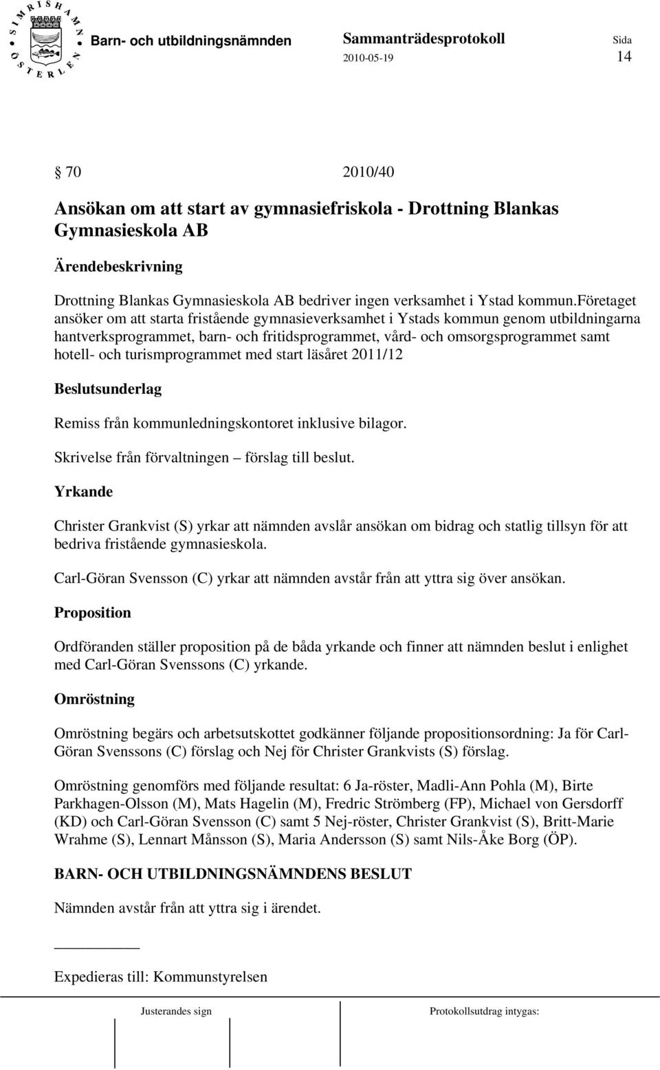 turismprogrammet med start läsåret 2011/12 Beslutsunderlag Remiss från kommunledningskontoret inklusive bilagor. Skrivelse från förvaltningen förslag till beslut.