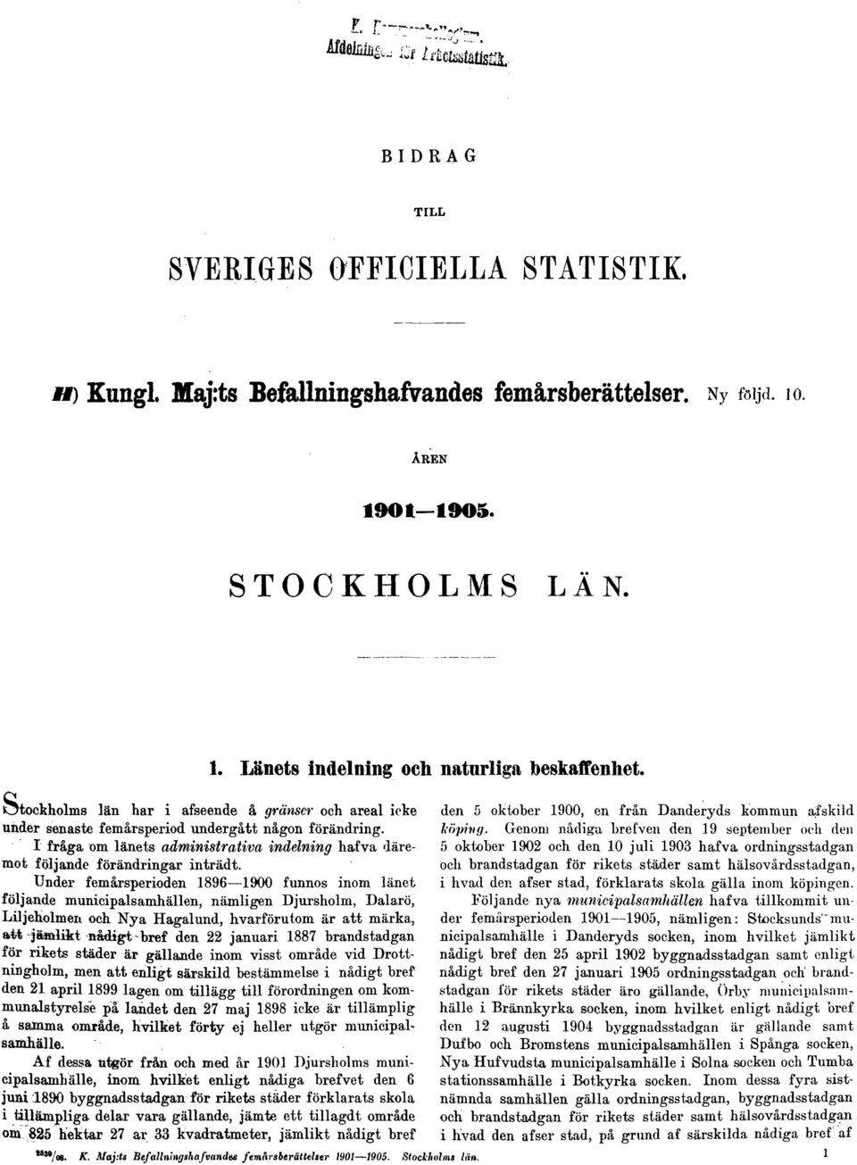 Under femårsperioden 1896 1900 funnos inom länet följande municipalsamhällen, nämligen Djursholm, Dalarö, Liljeholmen och Nya Hagalund, hvarförutom är att märka, att -jäanlikt nådigt bref den 22