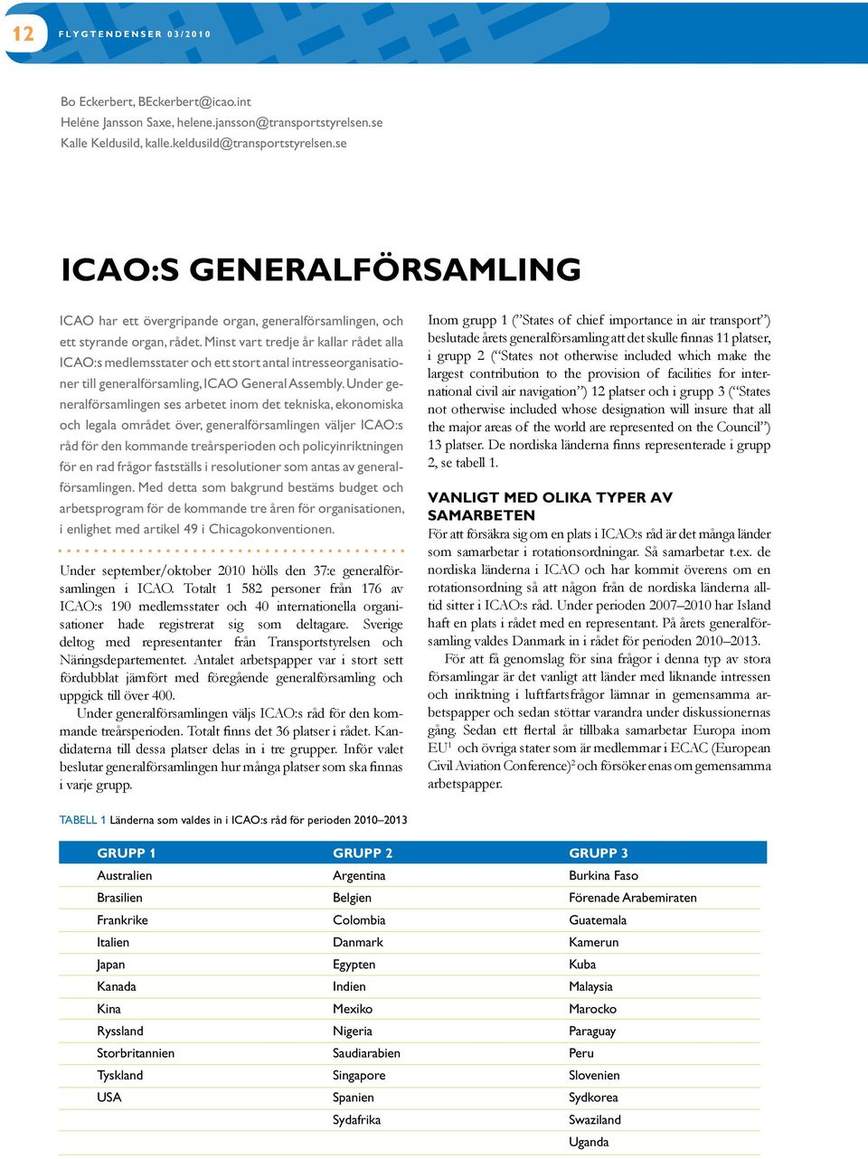 Minst vart tredje år kallar rådet alla ICAO:s medlemsstater och ett stort antal intresseorganisationer till generalförsamling, ICAO General Assembly.