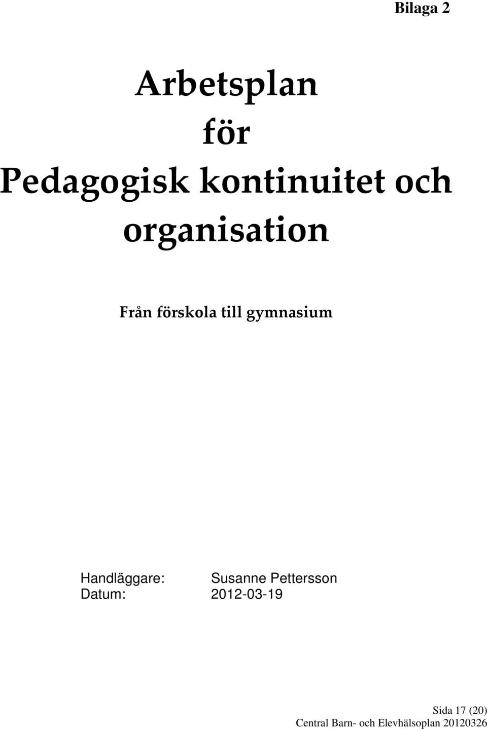 förskola till gymnasium Handläggare: