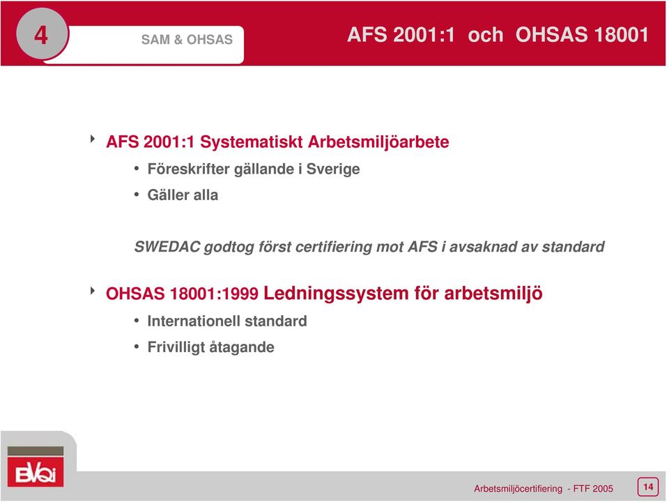 godtog först certifiering mot AFS i avsaknad av standard 8 OHSAS
