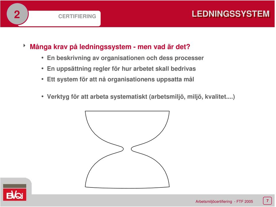 regler för hur arbetet skall bedrivas Ett system för att nå organisationens