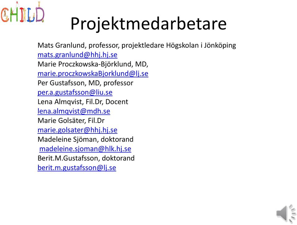 se Lena Almqvist, Fil.Dr, Docent lena.almqvist@mdh.se Marie Golsäter, Fil.Dr marie.golsater@hhj.