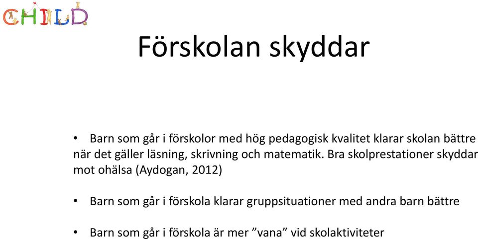 Bra skolprestationer skyddar mot ohälsa (Aydogan, 2012) Barn som går i förskola