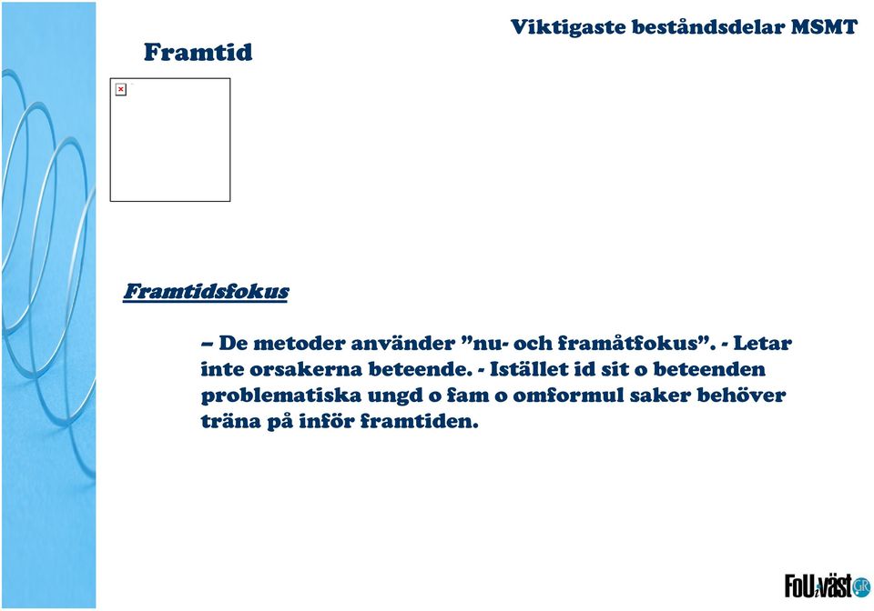 - Letar inte orsakerna beteende.