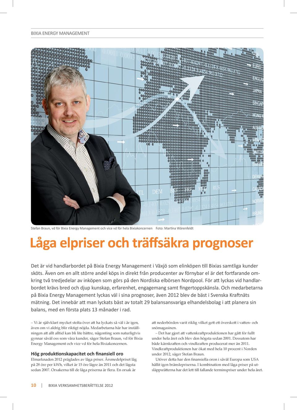Även om en allt större andel köps in direkt från producenter av förnybar el är det fortfarande omkring två tredjedelar av inköpen som görs på den Nordiska elbörsen Nordpool.