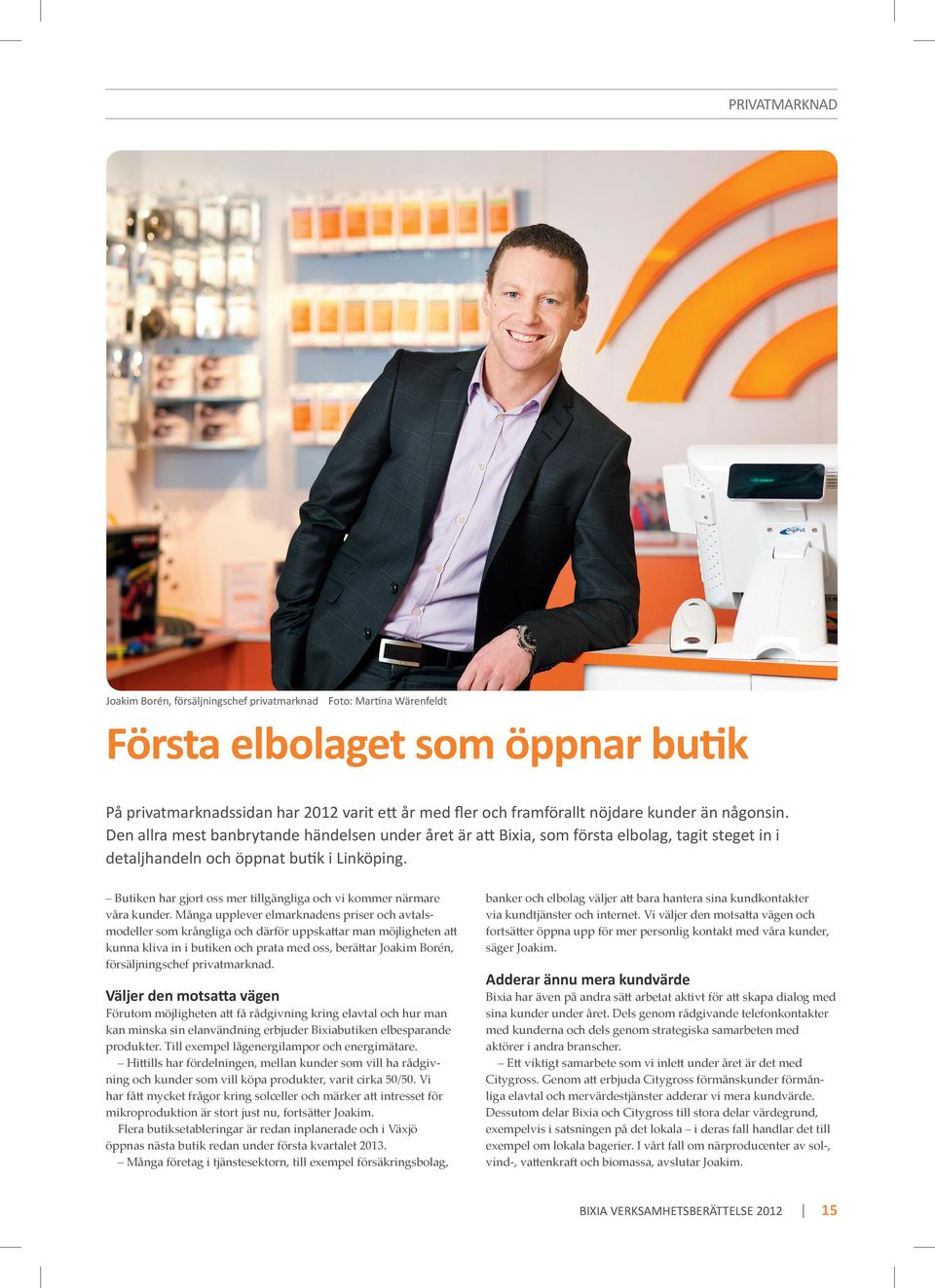 Butiken har gjort oss mer tillgängliga och vi kommer närmare våra kunder.