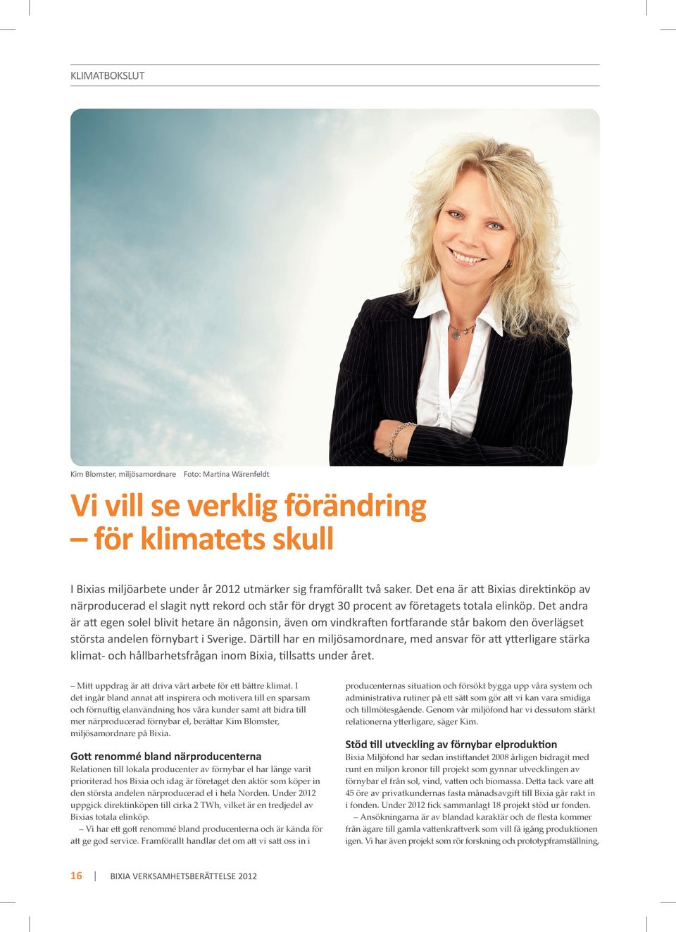 Det andra är att egen solel blivit hetare än någonsin, även om vindkraften fortfarande står bakom den överlägset största andelen förnybart i Sverige.