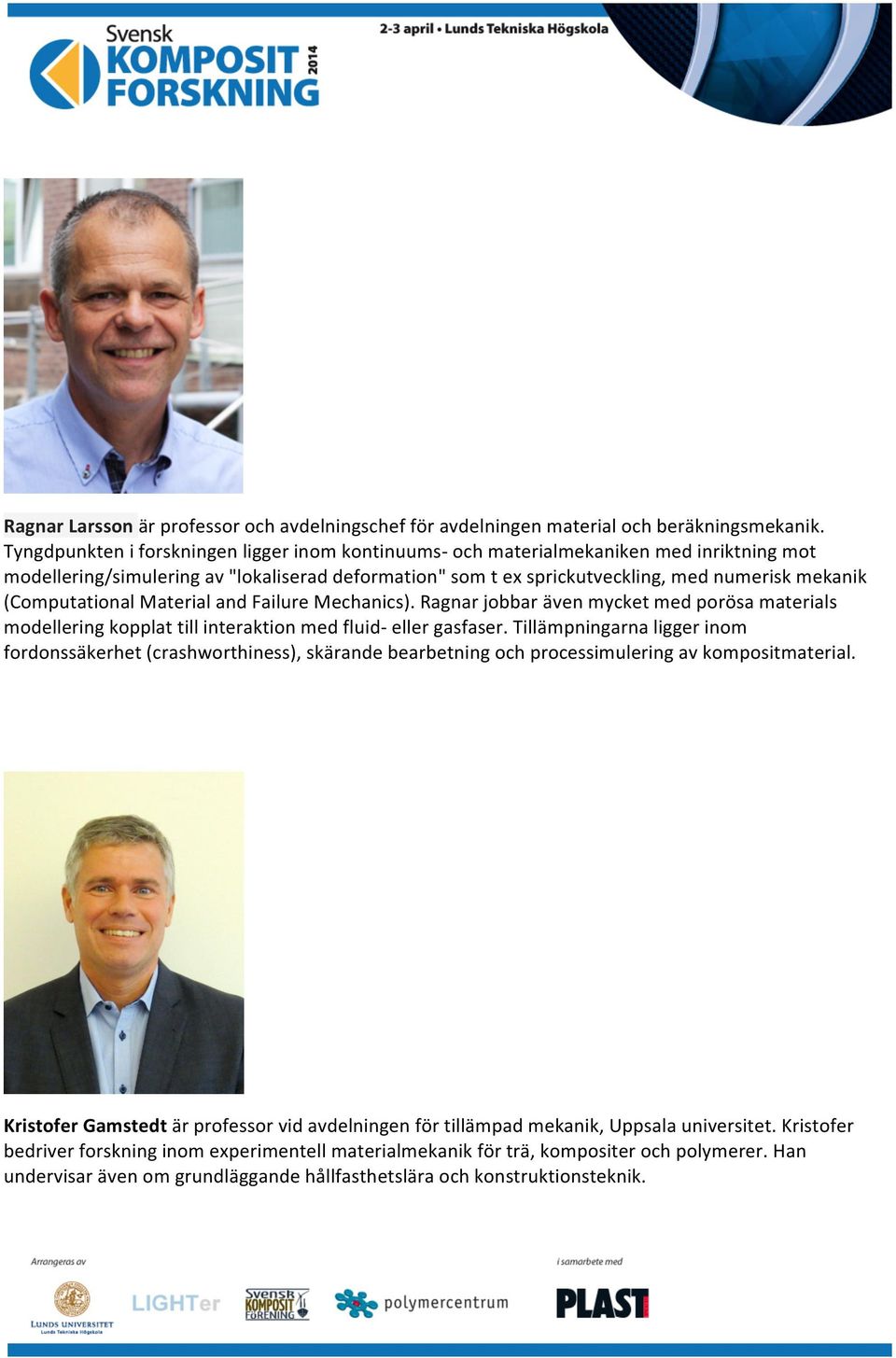 (Computational Material and Failure Mechanics). Ragnar jobbar även mycket med porösa materials modellering kopplat till interaktion med fluid- eller gasfaser.