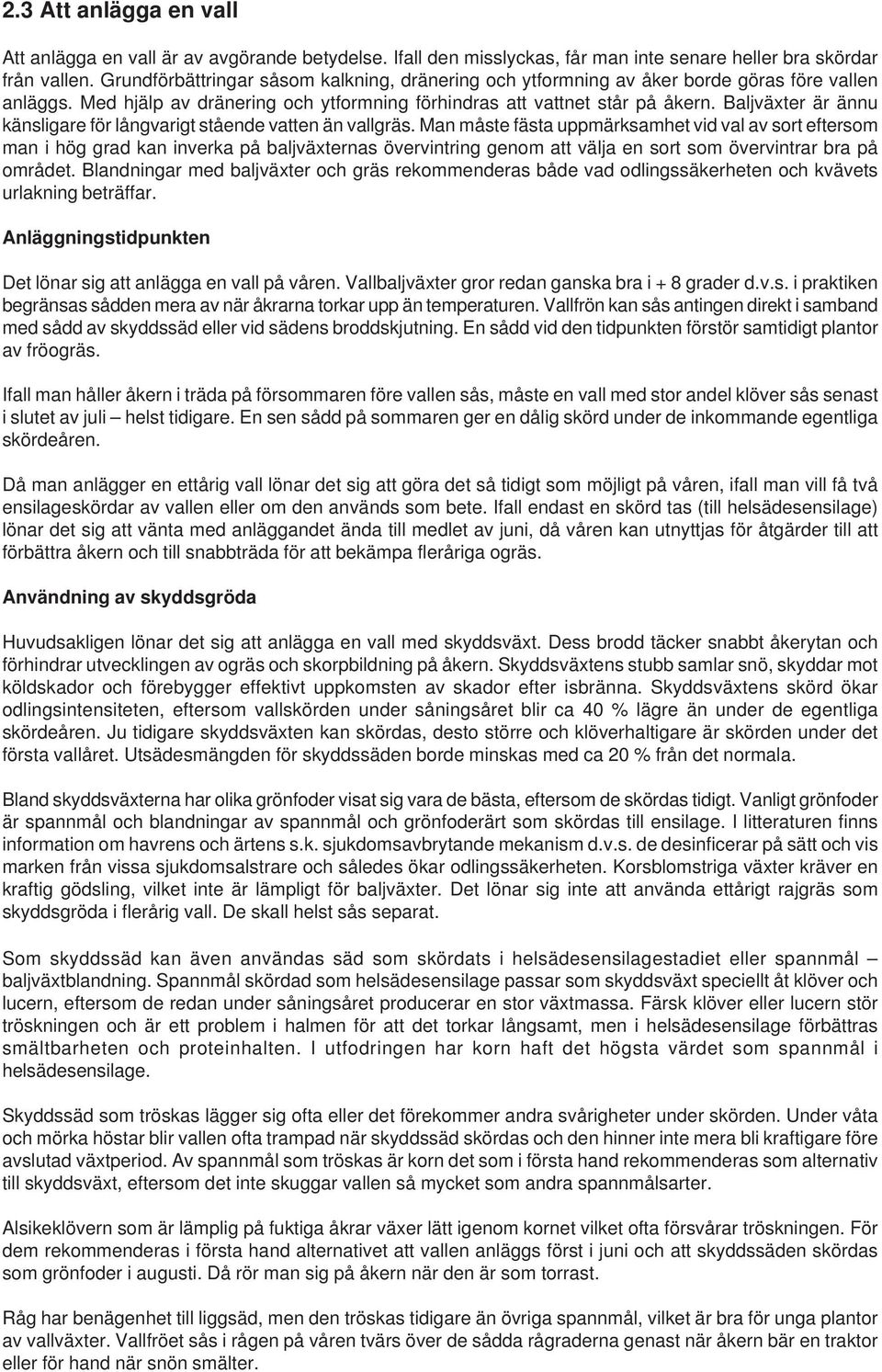Baljväxter är ännu känsligare för långvarigt stående vatten än vallgräs.
